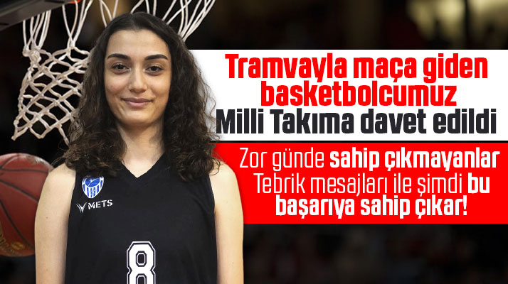 Samsun'da tramvayla maça giden basketbolcu milli takıma davet edildi