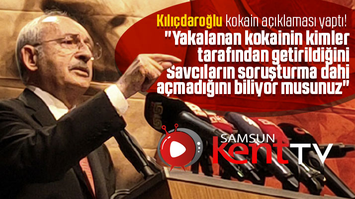 Kemal Kılıçdaroğlu Samsun'da kokain açıklaması yaptı