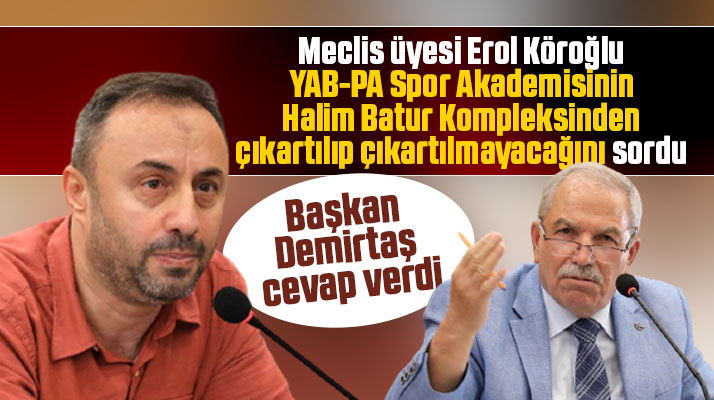 Erol Köroğlu sordu! Yab-Pa Spor tesislerden çıkartılacak mı? Demirtaş cevapladı