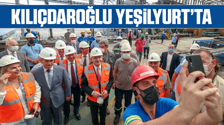 Kılıçdaroğlu Samsun'da Yeşilyurt Demir Çelik Fabrikasını ziyaret etti