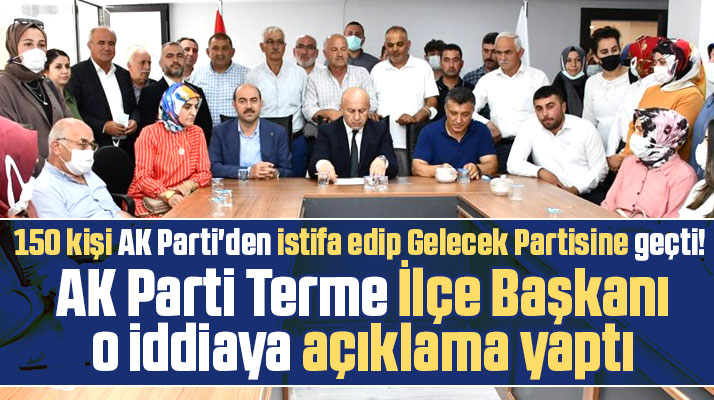 Samsun AK Parti Terme'de 150 kişinin istifa ettiği iddiasına açıklama yapıldı