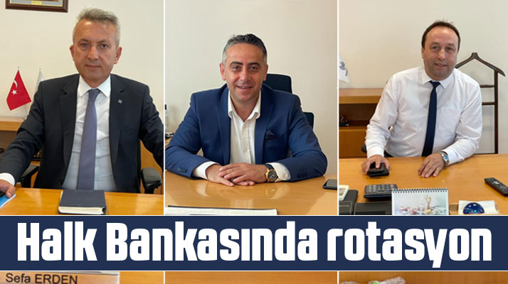 Samsun'da Halk Bankasında rotasyon