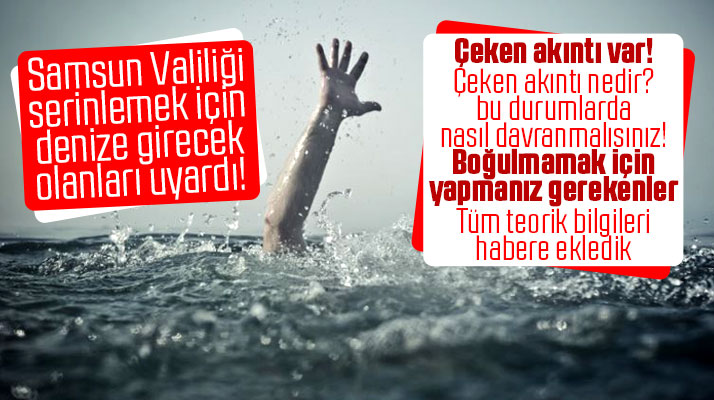 Samsun'da denize girecek olanlara Vali'den çeken akıntı uyarısı!