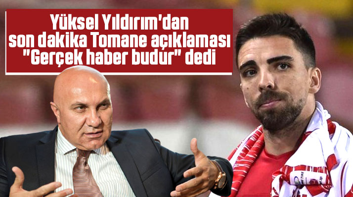 Yılport Samsunspor Başkanı Yıldırım'dan son dakika Tomane açıklaması