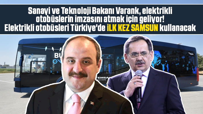 Bakan Varank elektrikli otobüslerin imzası için Samsun'a geliyor