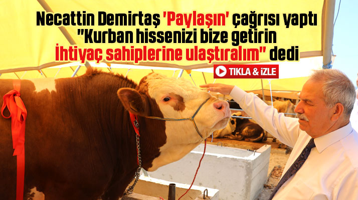 Necattin Demirtaş ihtiyaç sahipleri için kurban hissesi bağışı çağrısı yaptı