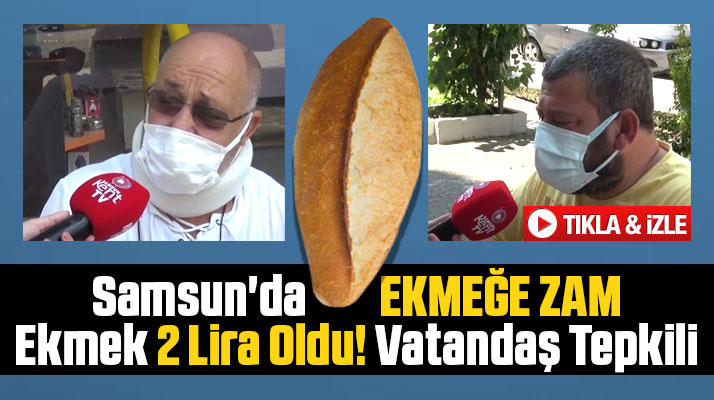 Samsun'da ekmeğe zam geldi! Ekmek 2 lira oldu! Vatandaş tepkili