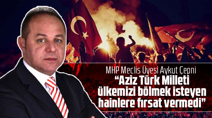 Samsun'da MHP Meclis üyesi Aykut Çepni'den 15 Temmuz mesajı