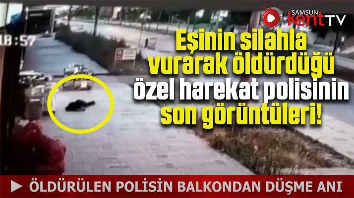 Samsun'da eşi tarafından öldürülen polis Emrullah Çitil'in son görüntüleri