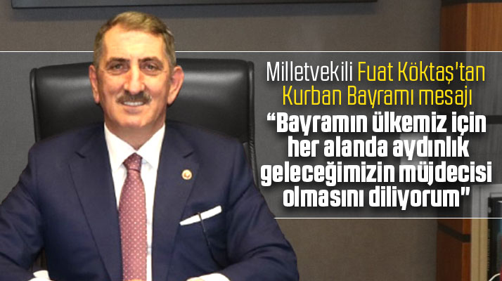 Samsun Milletvekili Fuat Köktaş'tan Kurban Bayramı mesajı