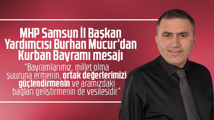 MHP Samsun İl Başkan Yardımcısı Mucur'dan Kurban Bayramı mesajı