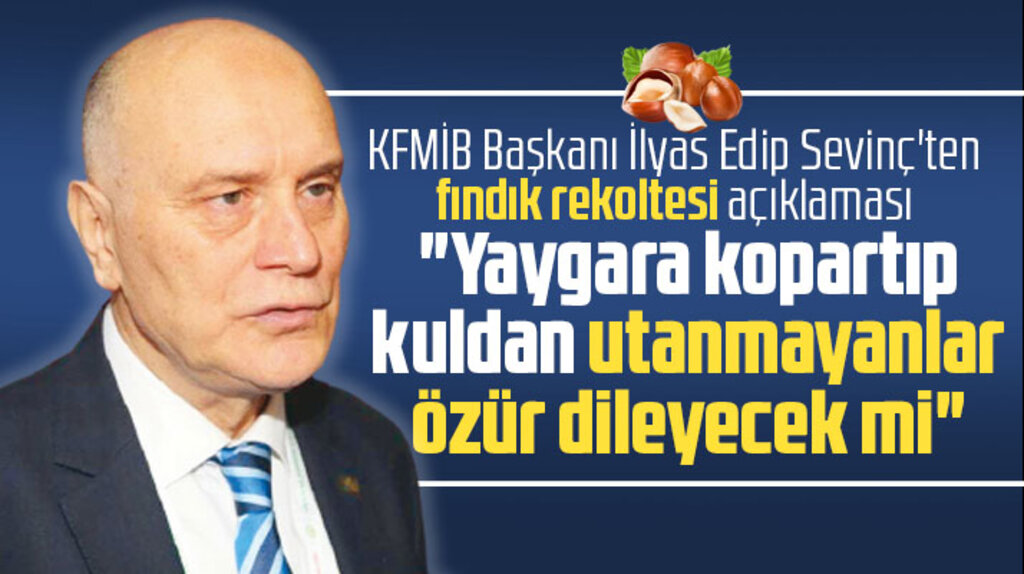 KFMİB Başkanı İlyas Edip Sevinç fındık rekoltesinde yaygara kopartanları eleştirdi