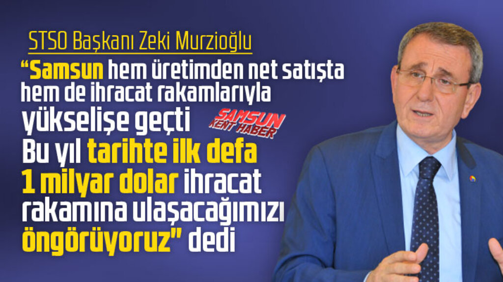 Samsun TSO Başkanı Murzioğlu Samsun'un yükselişe geçtiğini açıkladı