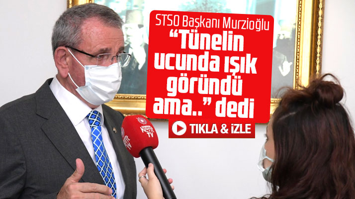 Samsun TSO Başkanı Zeki Murzioğlu: Tünelin ucunda ışık göründü ama..