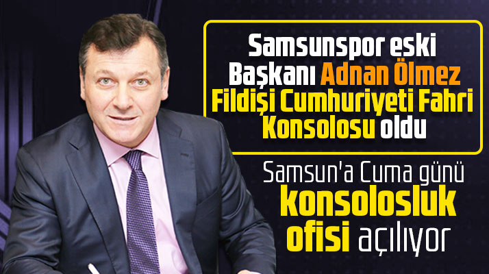 Adnan Ölmez Fildişi Cumhuriyeti Fahri Konsolosu oldu! Samsun'a konsolosluk açılıyor