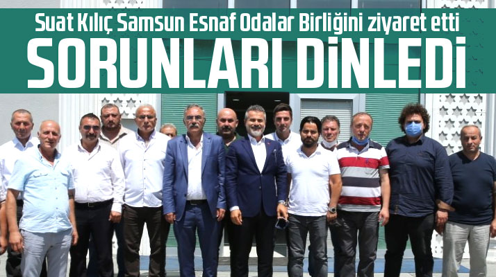 Suat Kılıç Samsun'da esnafların sorunlarını dinledi