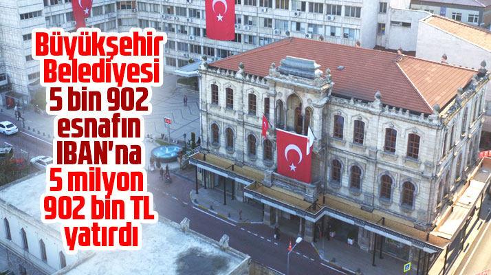 Samsun Büyükşehir Belediyesi 5 bin esnafın IBAN hesabına 5 milyon TL yatırdı