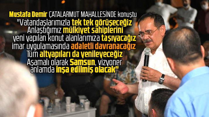 Samsun Büyükşehir Belediyesi Başkanı Demir Çatalarmut mahallesinde konuştu