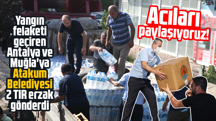 Atakum Belediyesi Antalya ve Muğla'ya 2 TIR dolusu malzeme gönderdi