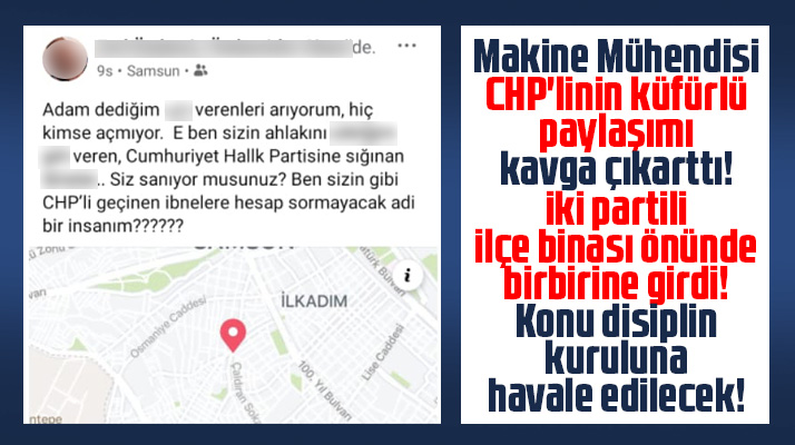 Samsun'da CHP'li ismin küfürlü paylaşımı kavgaya neden oldu