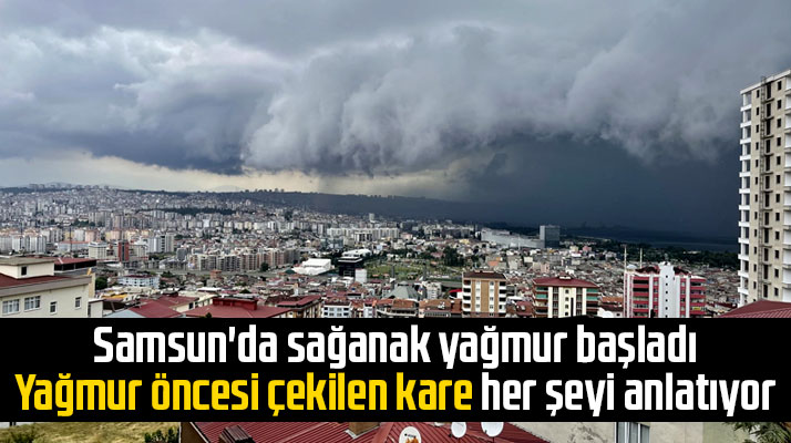 Samsun'da sağanak yağmur öncesi çekilen fotoğraf karesi