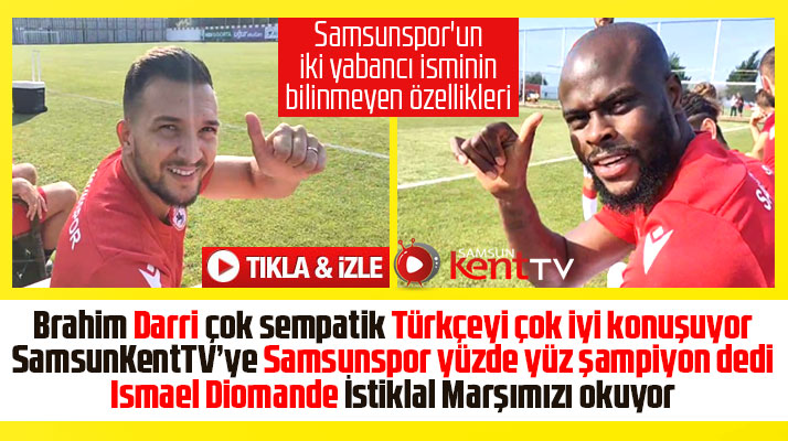 Samsunspor'da Darri ve Ismael Diomande'nin bilinmeyen özellikleri