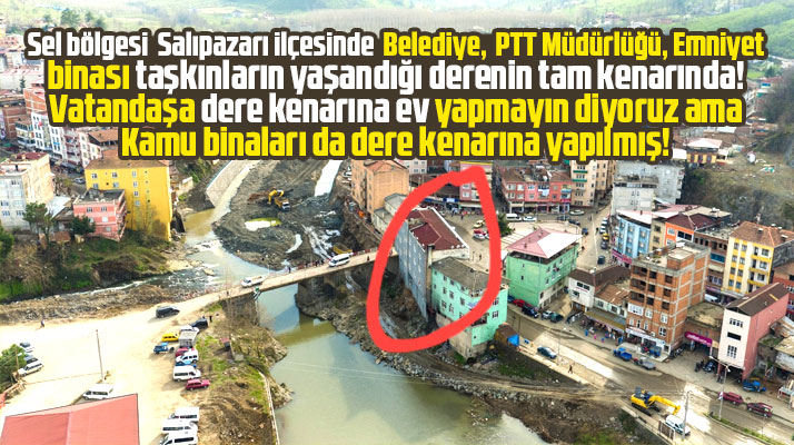 Samsun'un Salıpazarı ilçesinde belediye, emniyet ve PTT binası dere kenarında