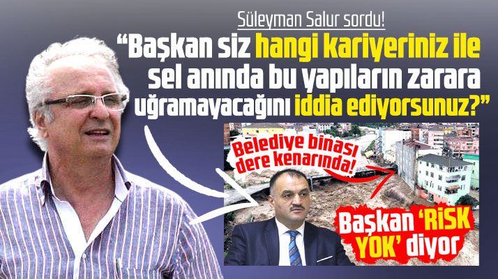 Süleyman Salur, Salıpazarı Belediye Başkanı Akgül'ün 'Risk yok' açıklamasını eleştirdi