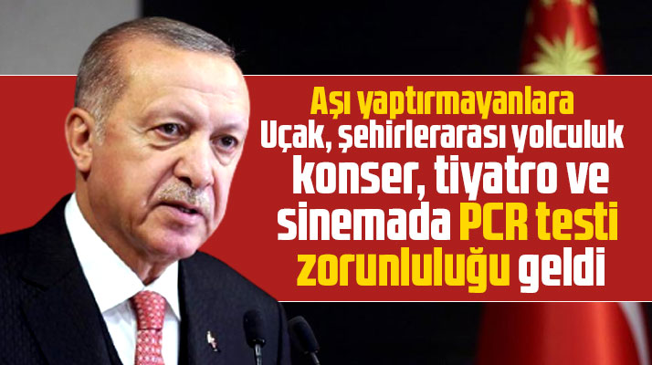 Erdoğan açıkladı! Aşı olmayanlara sinema, uçak, konserlerde PCR testi zorunlu
