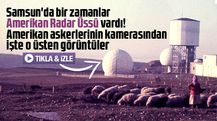 Samsun'da bir zamanlar Amerikan Radar Üssü vardı! İşte o üsten görüntüler