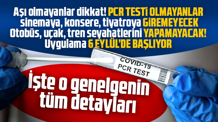 Aşı olmayanlara PCR Testi genelgesi! O yerlere giremeyecek, seyahat yapamayacaklar