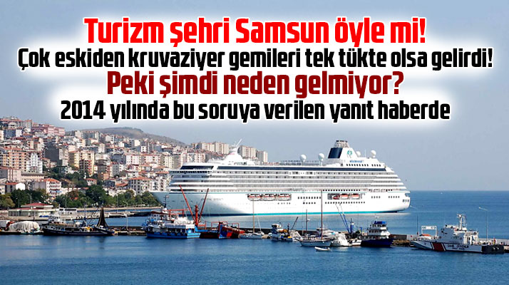 Samsun'a neden kruvaziyer gemileri gelmiyor? Sorunun yanıtı haberde