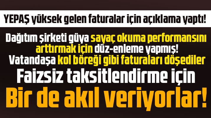 YEPAŞ faturası yüksek gelen abonelere faizsiz taksitlendirme yapacakmış