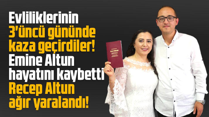Samsun'da 3 gün önce evlenen laborant Emine Altun trafik kazasında hayatını kaybetti