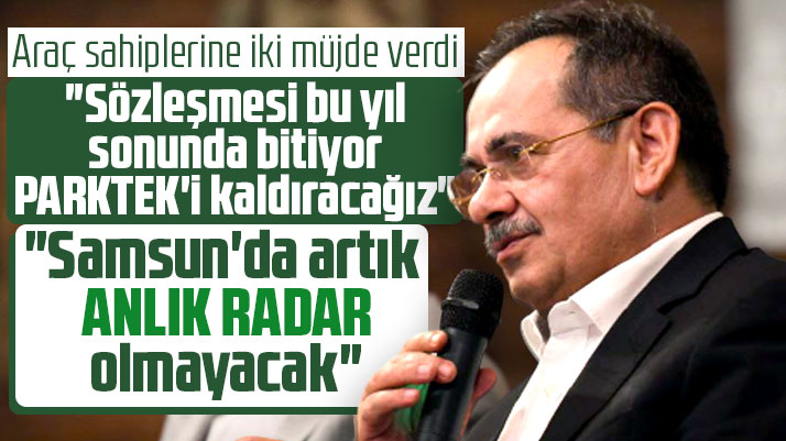 Mustafa Demir açıkladı! Samsun'da Parktek ve Anlık Radarlar kalkacak