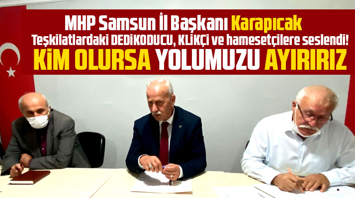 MHP Samsun İl Başkanı teşkilatları uyardı! Dedikodu ve klikçilik yapanla yolu ayırırız