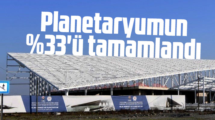 Samsun'da inşaatı devam eden Planetaryumun yüzde 33'ü tamamlandı
