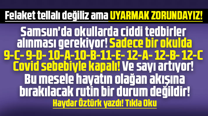 Samsun'da okullarda KoronaVirüs alarmı! Haydar Öztürk yazdı! Ciddi tedbirler alınmalı