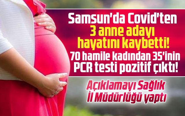 Samsun'da Covid-19'dan 3 anne adayı hayatını kaybetti!