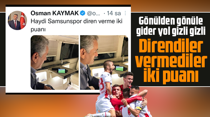 Samsun eski Valisi Kaymak'tan Haydi Samsunspor diren verme iki puanı mesajı