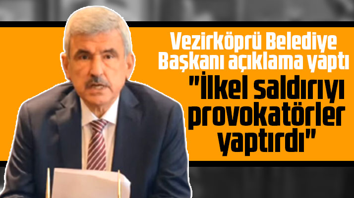 Samsun'da Vezirköprü Belediye Başkanından taşlı sopalı saldırı ile ilgili açıklama