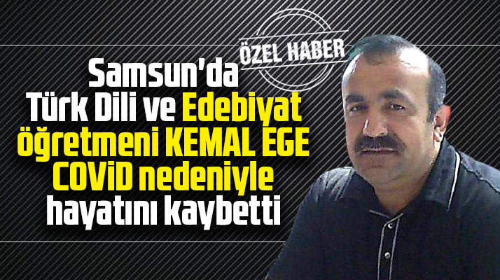 Samsun'da edebiyat öğretmeni Kemal Ege Covid nedeniyle hayatını kaybetti
