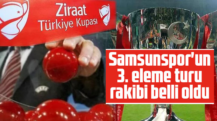 Yılport Samsunpor'un Ziraat Türkiye Kupası 3. eleme turu rakibi belli oldu