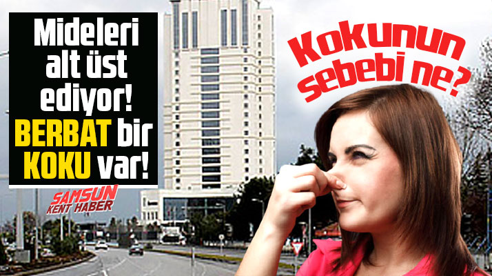 Samsun'da Sheraton Otel'in bulunduğu yol üzerinde berbat bir koku var