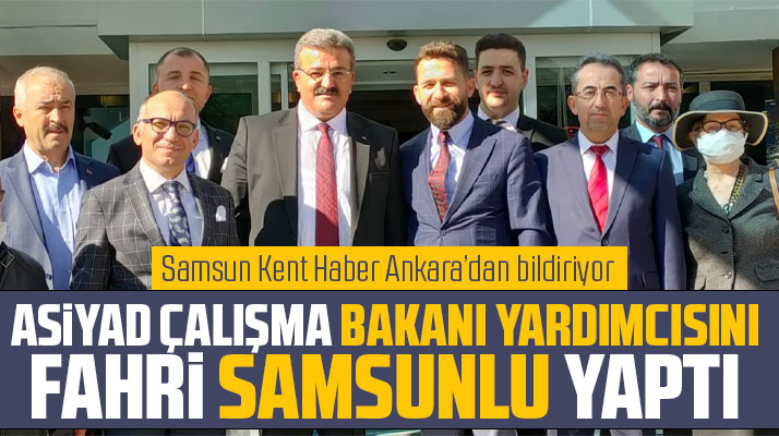 ASİYAD Çalışma Bakanı Yardımcısı Faruk Özçelik'i ziyaret etti