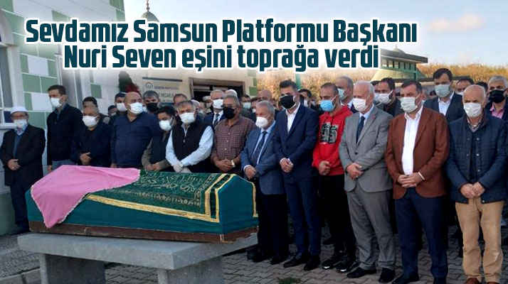 Sevdamız Samsun Platformu Başkanı Seven eşi Gamze Seven'i toprağa verdi