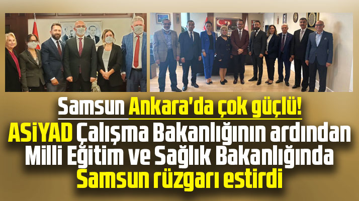 ASİYAD bakanlıklarda Samsun rüzgarı estirdi