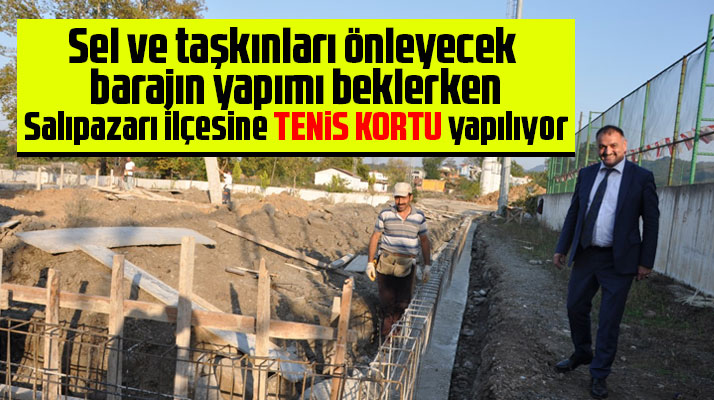 Samsun'da barajı bekleyen Salıpazarı ilçesine tenis kortu yapılıyor