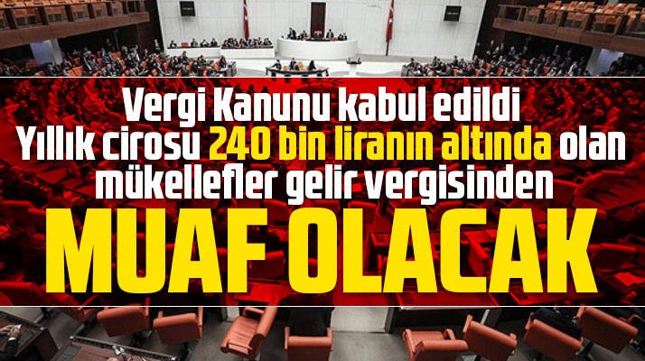 Vergi Kanunu kabul edildi! O mükelleflerden gelir vergisi alınmayacak