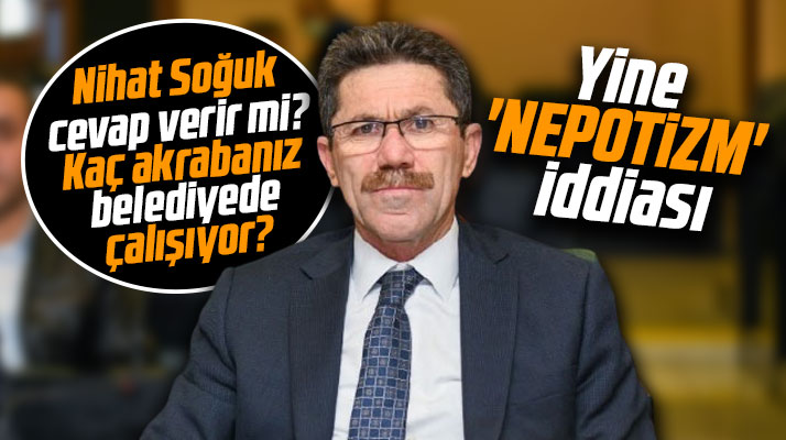 Nihat Soğuk cevap verir mi? Kaç akrabanız belediyede çalışıyor?